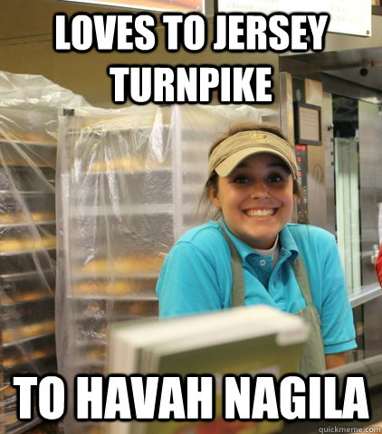 Loves to jersey turnpike to havah nagila  