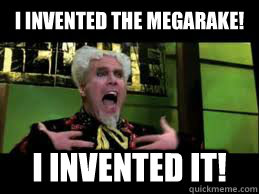 I invented the Megarake!  I Invented it!  Mugatu