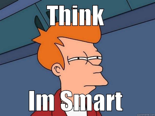 A Inteligencia vem Do Interior - THINK IM SMART Futurama Fry