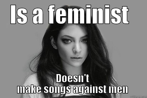 IS A FEMINIST  DOESN'T MAKE SONGS AGAINST MEN Misc