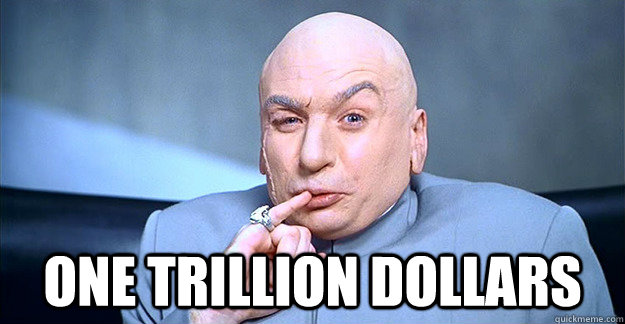  One trillion dollars -  One trillion dollars  drevil