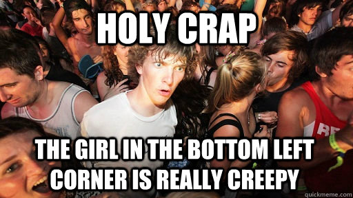 Holy crap the girl in the bottom left corner is really creepy  Sudden Clarity Clarence