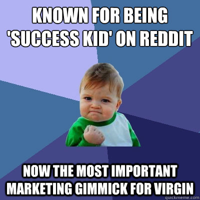 known for being 'success kid' on reddit now the most important marketing gimmick for virgin  Success Kid