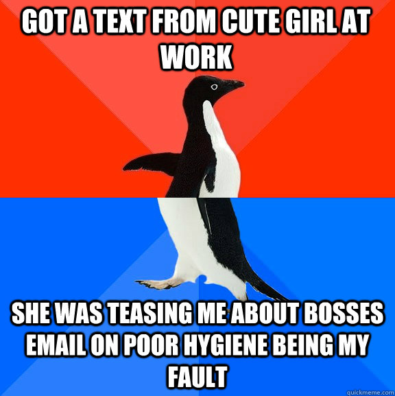 got a text from cute girl at work she was teasing me about bosses email on poor hygiene being my fault  Socially Awesome Awkward Penguin