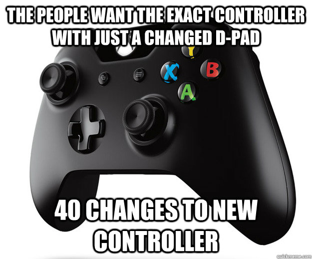 The people want the exact controller with just a changed D-pad 40 changes to new controller - The people want the exact controller with just a changed D-pad 40 changes to new controller  Misc