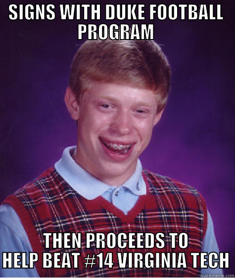 SIGNS WITH DUKE FOOTBALL PROGRAM THEN PROCEEDS TO HELP BEAT #14 VIRGINIA TECH Bad Luck Brian