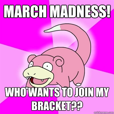 March Madness! Who wants to join my bracket??  