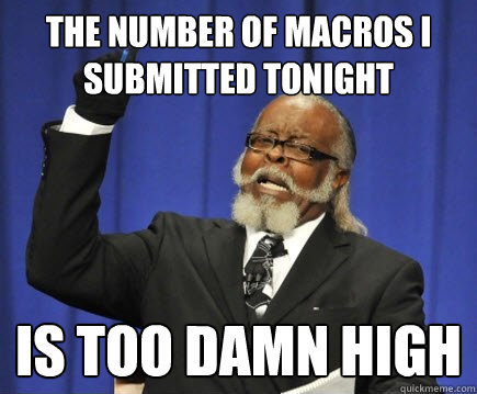 the number of macros i submitted tonight is too damn high  Too Damn High