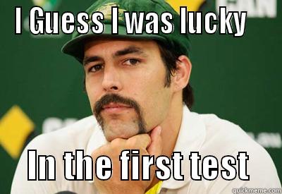 I GUESS I WAS LUCKY         IN THE FIRST TEST     Misc