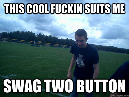 this cool fuckin suits me  swag two button  DETERMINED ZESTY