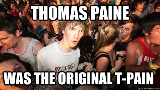 Thomas Paine Was the original T-Pain  Sudden Clarity Clarence