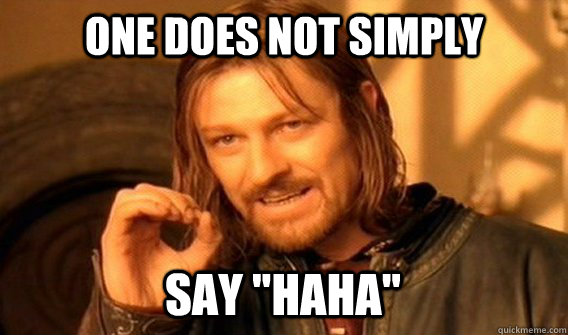 ONE DOES NOT SIMPLY Say 
