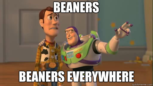 Beaners beaners everywhere - Beaners beaners everywhere  Everywhere