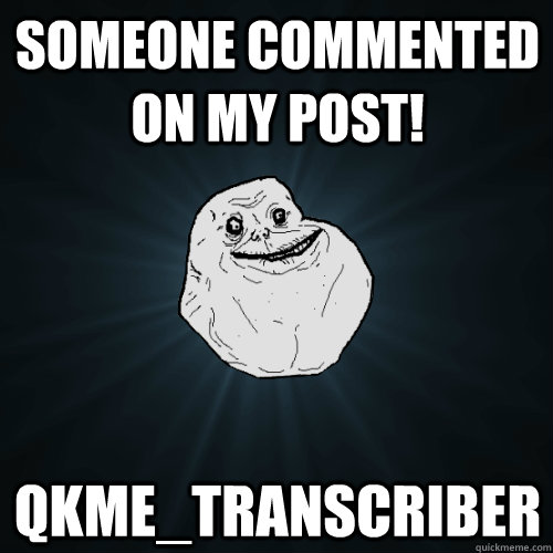 someone commented on my post! qkme_transcriber  - someone commented on my post! qkme_transcriber   Forever Alone