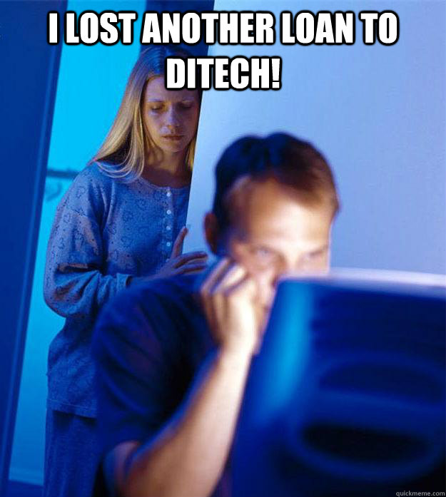 I lost another loan to ditech!   Redditors Wife