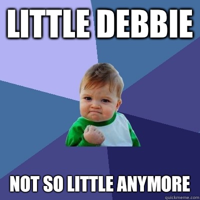 Little Debbie Not so little anymore  Success Kid