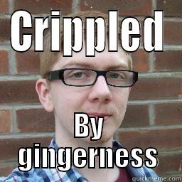 CRIPPLED BY GINGERNESS Misc