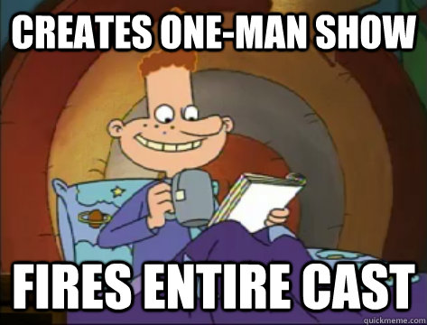 Creates one-man show fires entire cast  Forever Alone Eugene
