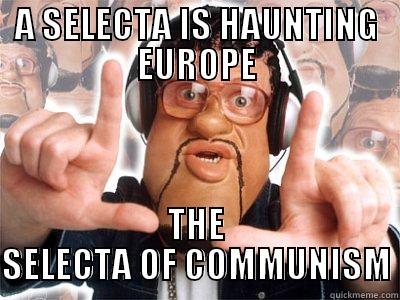 A SELECTA IS HAUNTING EUROPE THE SELECTA OF COMMUNISM Misc