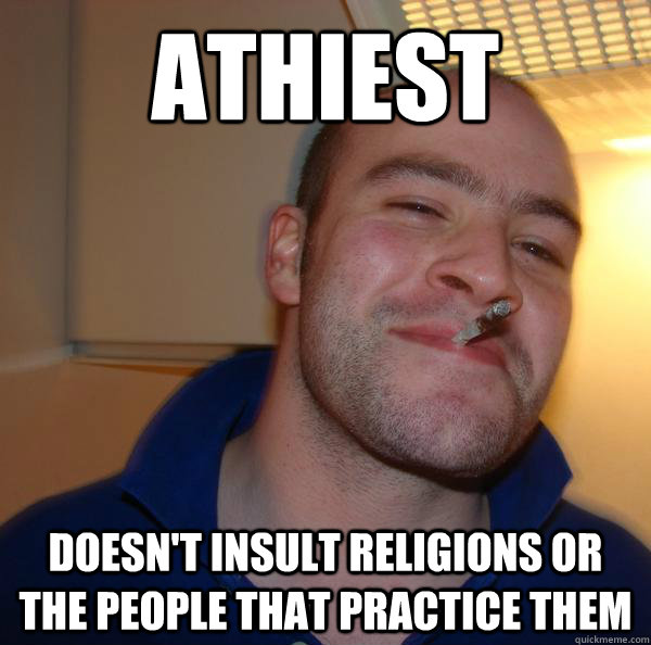 Athiest Doesn't insult religions or the people that practice them - Athiest Doesn't insult religions or the people that practice them  Misc