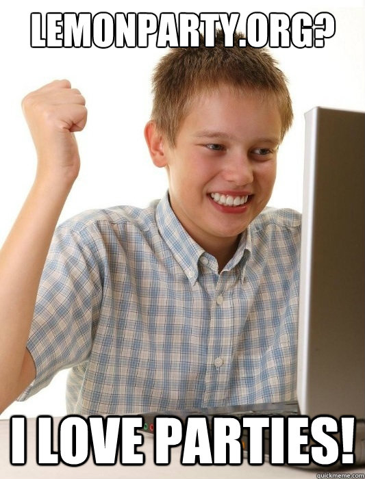 Lemonparty.org? I love parties! - Lemonparty.org? I love parties!  First Day on the Internet Kid