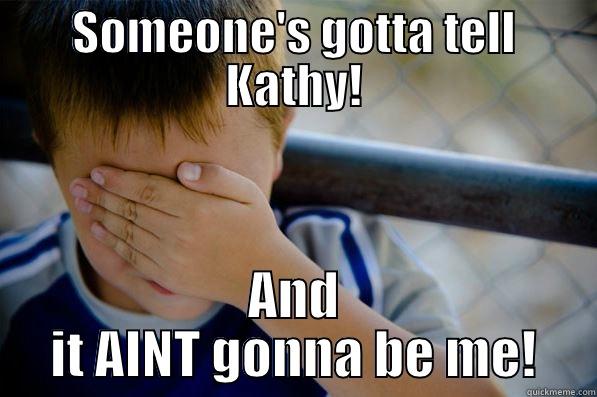 SOMEONE'S GOTTA TELL KATHY! AND IT AINT GONNA BE ME! Confession kid