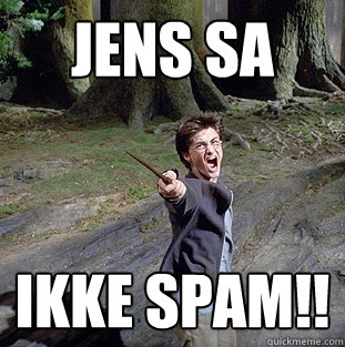 JENs sa ikke spam!!  Pissed off Harry