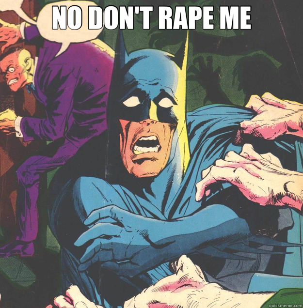 NO DON'T RAPE ME  - NO DON'T RAPE ME   Batman porn ban