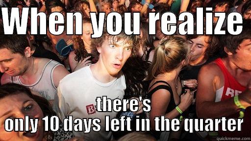 WHEN YOU REALIZE  THERE'S ONLY 10 DAYS LEFT IN THE QUARTER Sudden Clarity Clarence