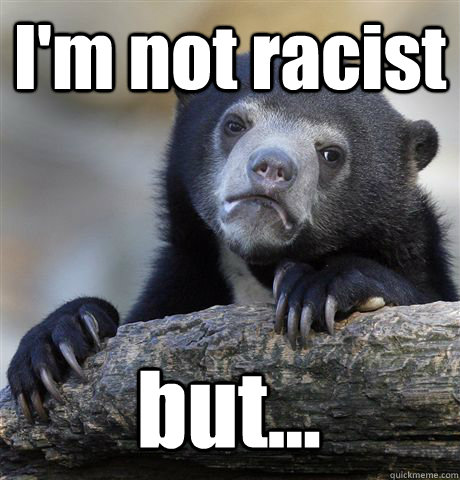 I'm not racist but...  Confession Bear