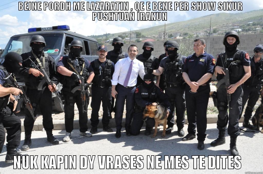 BEJNE PORDH ME LAZARATIN , QE E BENE PER SHOW SIKUR PUSHTUAN IRAKUN  NUK KAPIN DY VRASES NE MES TE DITES   Misc