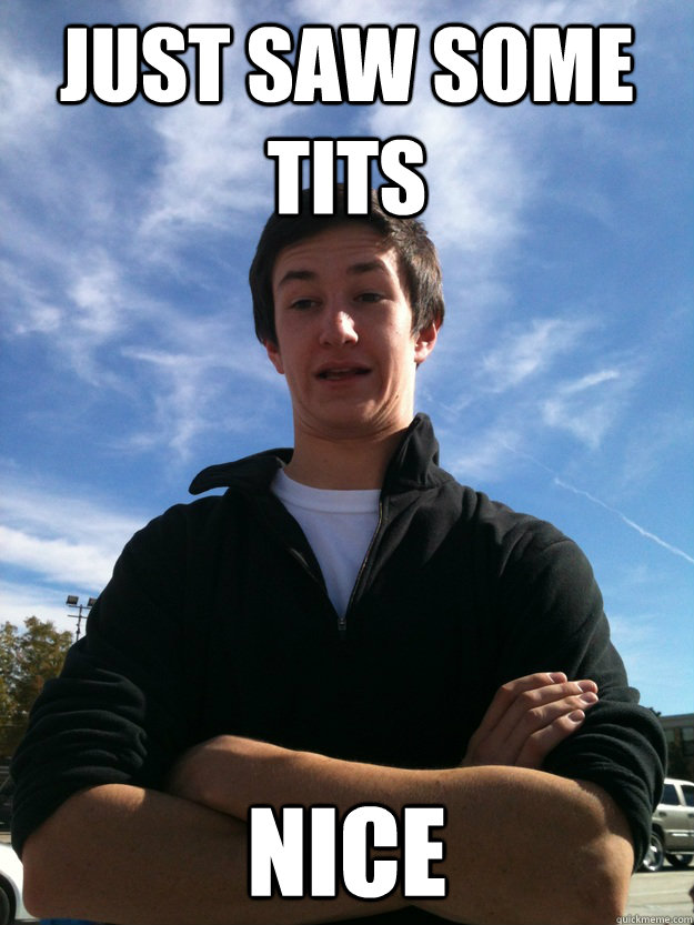 just saw some tits NICE  