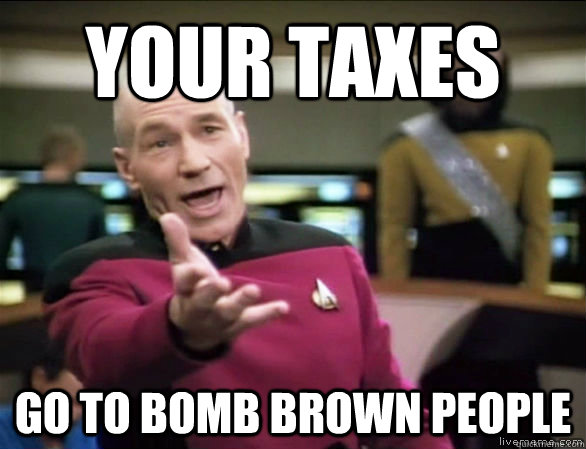 Your Taxes go to bomb brown people  Annoyed Picard HD