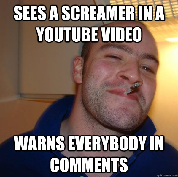 Sees a screamer in a youtube video warns everybody in comments - Sees a screamer in a youtube video warns everybody in comments  Misc