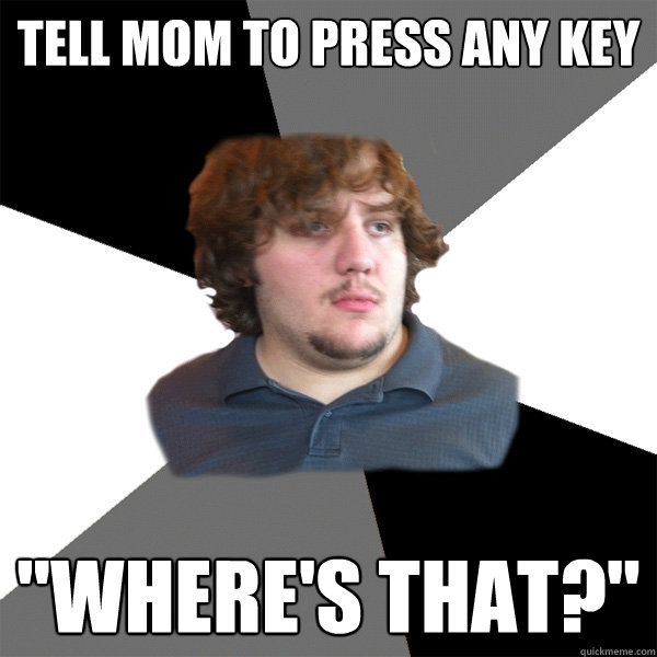 Tell mom to press any key 