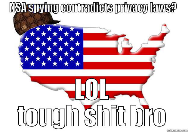 You though you had privacy? LOL - NSA SPYING CONTRADICTS PRIVACY LAWS? LOL TOUGH SHIT BRO Scumbag america