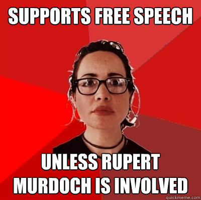 supports free speech unless rupert murdoch is involved  Liberal Douche Garofalo