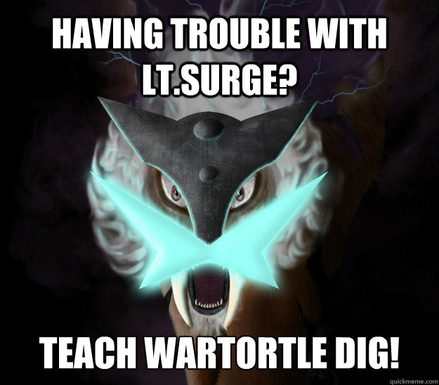 Having trouble with Lt.Surge? Teach Wartortle Dig!  