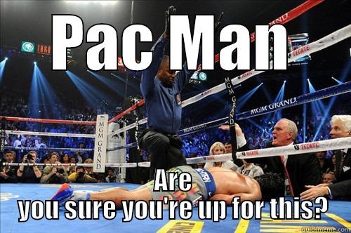 PAC MAN ARE YOU SURE YOU'RE UP FOR THIS? Misc