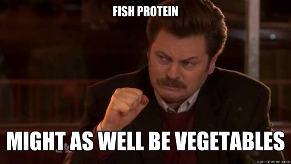Fish protein might as well be vegetables  