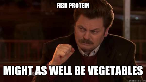 Fish protein might as well be vegetables - Fish protein might as well be vegetables  Ron Swanson Meal