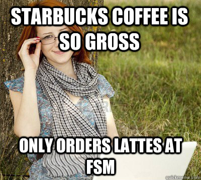starbucks coffee is so gross only orders lattes at fsm  