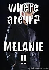 WHERE ARE U ? MELANIE !! Misc