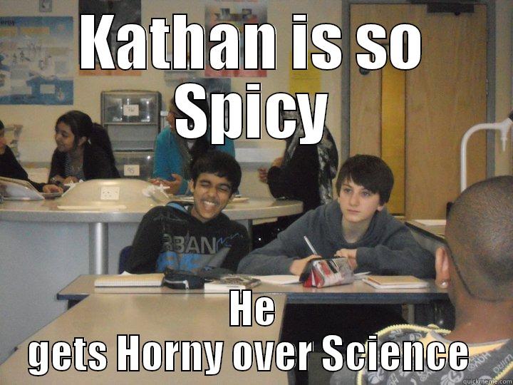 So Spicy - KATHAN IS SO SPICY HE GETS HORNY OVER SCIENCE  Misc