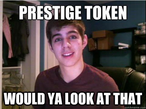 PRESTIGE TOKEN WOULD YA LOOK AT THAT - PRESTIGE TOKEN WOULD YA LOOK AT THAT  Lolololol