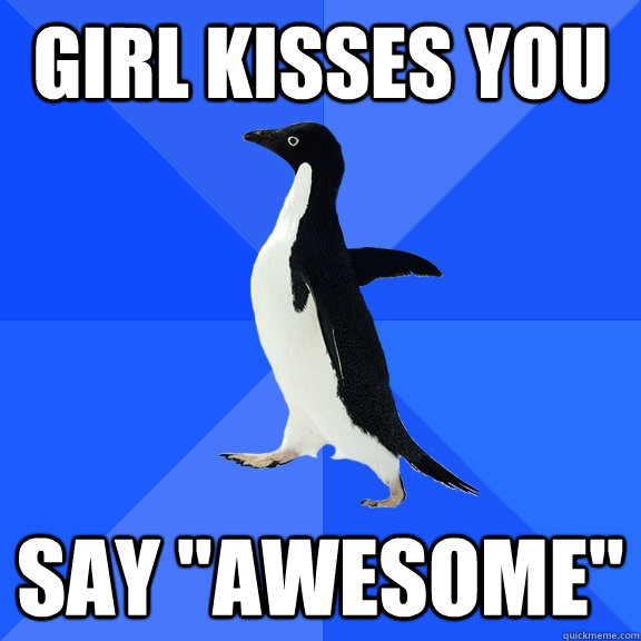 girl kisses you say 