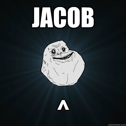 Jacob ^  Forever Alone
