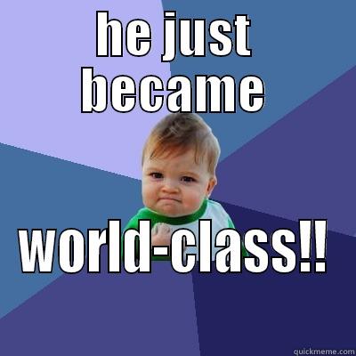 HE JUST BECAME WORLD-CLASS!! Success Kid