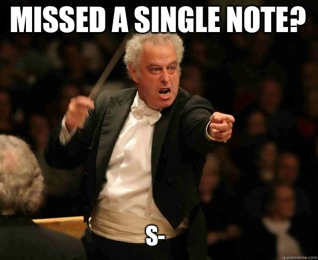 Missed a Single Note? S- - Missed a Single Note? S-  angry conductor
