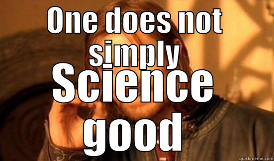 ONE DOES NOT SIMPLY SCIENCE GOOD Boromir